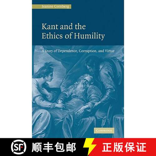 【3-4周达】Kant and the Ethics of Humility: A Story of Dependence, Corruption and Virtue [9780521131216]