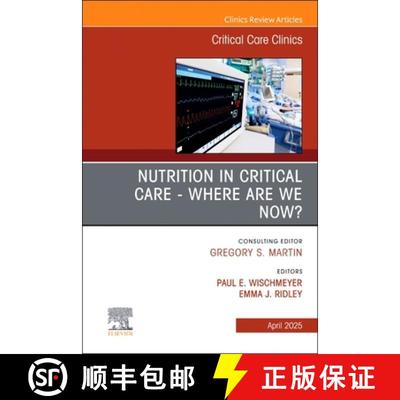 【3-4周达】Nutrition in Critical Care - Where Are We Now? an Issue of Critical Care Clinics: Volume 41-2 [9780443316906]