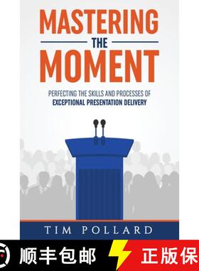 预订 Mastering the Moment: Perfecting the Skills and Processes of Exceptional Presentation Delivery [9780998237343]