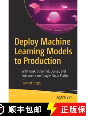 预订 Deploy Machine Learning Models to Production : With Flask, Streamlit, Docker, and Kubernetes on ... [9781484265451]