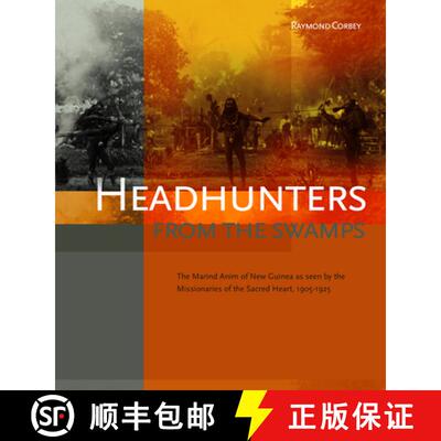 预订 Headhunters from the Swamps: The Marind Anim of New Guinea as Seen by the Missionaries of the Sa... [9789067183598]