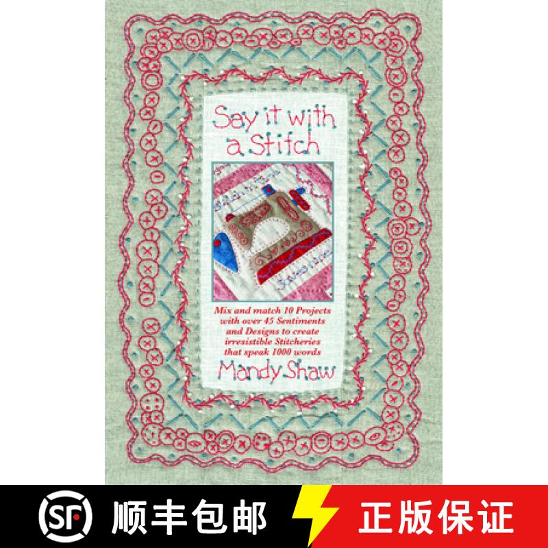 【2-3周达】Say It with a Stitch: Mix and Match 10 Projects with Over 45 Sentiments and Designs to Cre... [9780995750920]