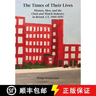 【3-4周达】The Times of Their Lives: Women, Men, and the  Clock and Watch Industry in Bristol, CT, 19... [9780982358481]