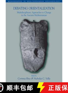 【3-4周达】Debating Orientalization: Multidisciplinary Approaches to Processes of Change in the Ancie... [9781845538910]