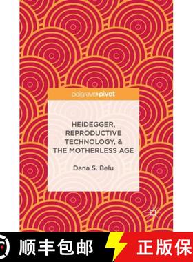 【3-4周达】Heidegger, Reproductive Technology, & the Motherless Age [9783319506050]