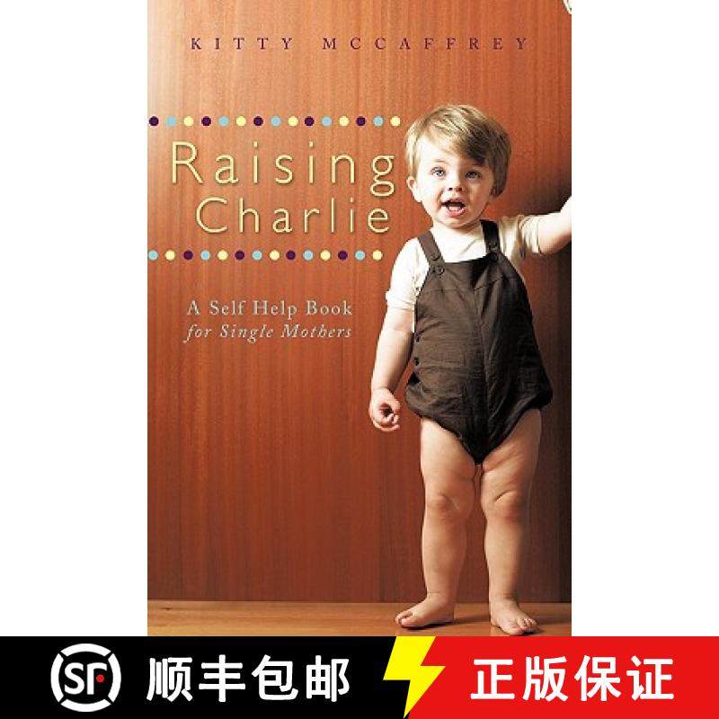 【3-4周达】Raising Charlie: A Self Help Book for Single Mothers [9781449706111]