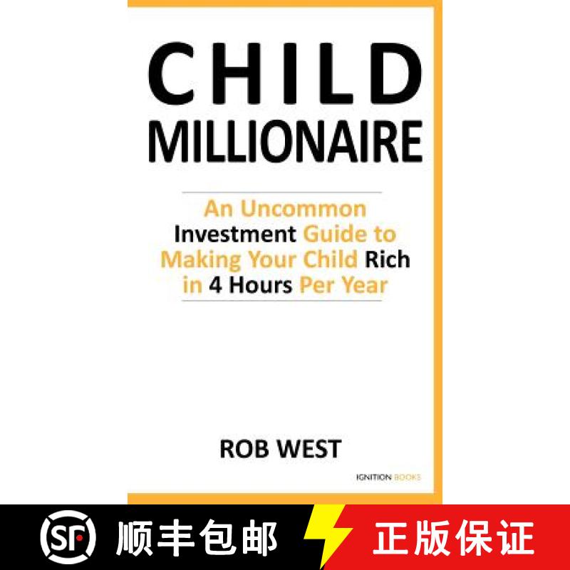 【3-4周达】The Child Millionaire: An Uncommon Investment Guide to Making Your Child Rich in 4 Hours P... [9781908361035]
