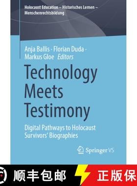 【3-4周达】Technology Meets Testimony : Digital Pathways to Holocaust Survivors' Biographies [9783658459239]