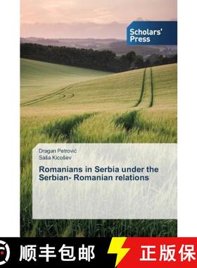 预订 Romanians in Serbia under the Serbian- Romanian relations [9783639768701]