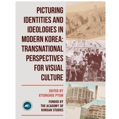 【4周达】Picturing Identities and Ideologies in Modern Korea: Transnational Perspectives for Visual C... [9780989037846]