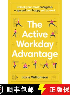 【3-4周达】The Active Workday Advantage: Unlock Your Most Energised, Engaged and Happy Self at Work [9781922611932]