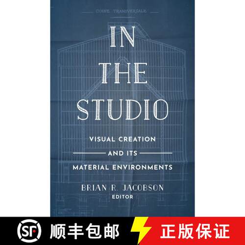 【3-4周达】In the Studio – Visual Creation and Its Material Environments (First Edition) [9780520297609]