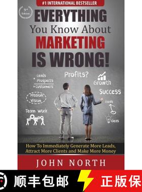 预订 Everything You Know About Marketing Is Wrong! : How to Immediately Generate More Leads, Attract ... [9781647645663]