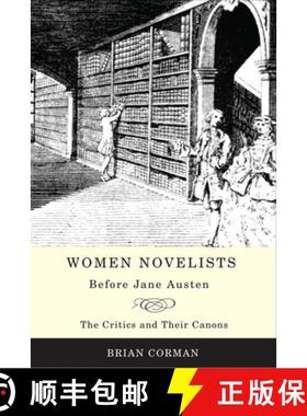 【3-4周达】Women Novelists Before Jane Austen : The Critics and Their Canons [9781442610477]