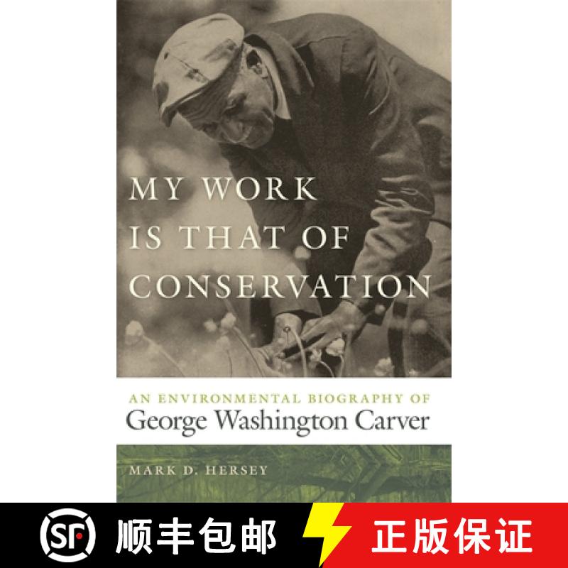 【2-3周达】My Work Is That of Conservation: An Environmental Biography of George Washington Carver [9780820330884]
