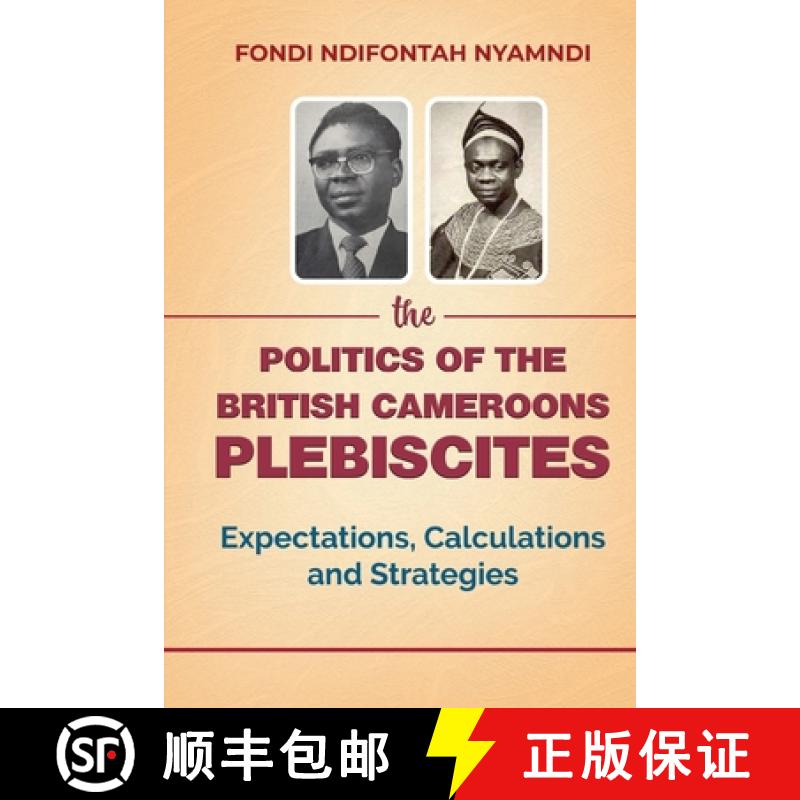 【2-3周达】The Politics of the British Cameroons Plebiscites: Expectations, Calculations and Strategies [9781957296494]