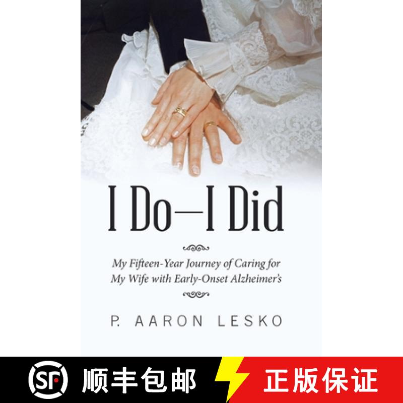 【2-3周达】I Do-I Did: My Fifteen-Year Journey of Caring for My Wife with Early-Onset Alzheimer's [9781664205703]