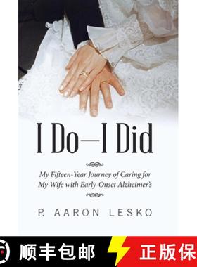 【3-4周达】I Do-I Did: My Fifteen-Year Journey of Caring for My Wife with Early-Onset Alzheimer's [9781664205703]
