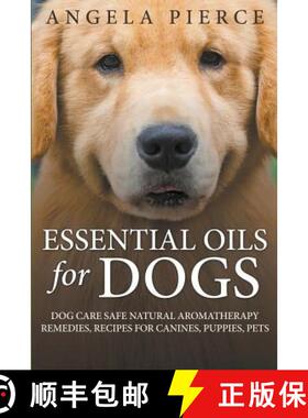 【3-4周达】Essential Oils For Dogs: Dog Care Safe Natural Aromatherapy Remedies, Recipes For Canines,... [9781681858784]