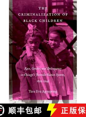 预订 The Criminalization of Black Children: Race, Gender, and Delinquency in Chicago�s Juvenil... [9781469636443]