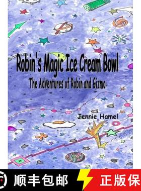 【3-4周达】Robin's Magic Ice Cream Bowl: The Adventures of Robin and Gizmo [9780999141007]