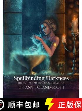 预订 Spellbinding Darkness: The Fantasy and Gothic Art of Tiffany Toland-Scott [9780615725680]