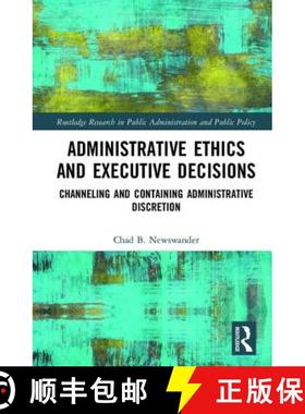 【3-4周达】Administrative Ethics and Executive Decisions: Channeling and Containing Administrative Di... [9781138280700]