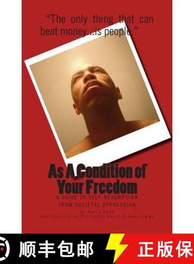 预订 As A Condition of Your Freedom: A Guide to Self-Redemption From Societal Oppression [9780615903125]