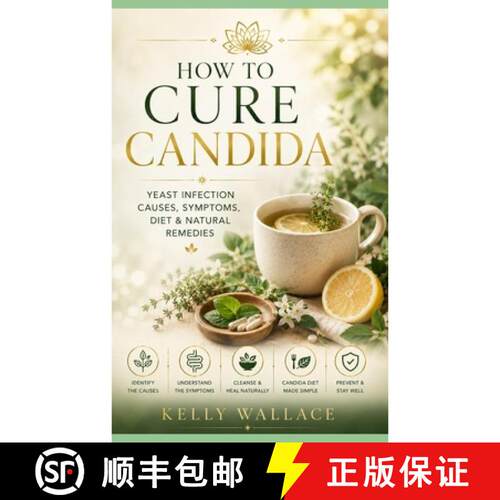 【3-4周达】How To Cure Candida: Yeast Infection Causes, Symptoms, Diet & Natural Remedies [9781481937238]