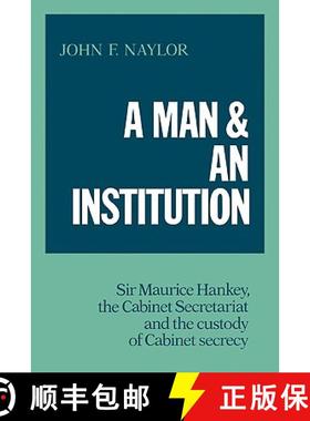 【3-4周达】A Man and an Institution: Sir Maurice Hankey, the Cabinet Secretariat and the Custody of C... [9780521093477]