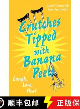 预订 Crutches Tipped with Banana Peels: Laugh, Love, Heal [9781734952407]