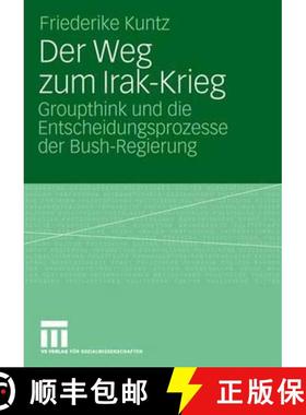 【3-4周达】Der Weg zum Irak-Krieg : Groupthink und die Entscheidungsprozesse der Bush-Regierung [9783531155883]