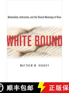 【3-4周达】White Bound: Nationalists, Antiracists, and the Shared Meanings of Race [9780804776943]