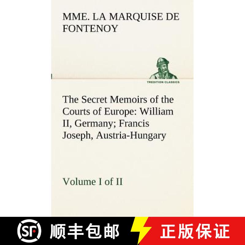 【2-3周达】The Secret Memoirs of the Courts of Europe: William II, Germany; Francis Joseph, Austria-H... [9783849172732]