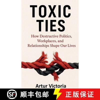 【3-4周达】Toxic Ties - How Destructive Politics, Workplaces and Relationships Shape Our Lives [9798232642082]
