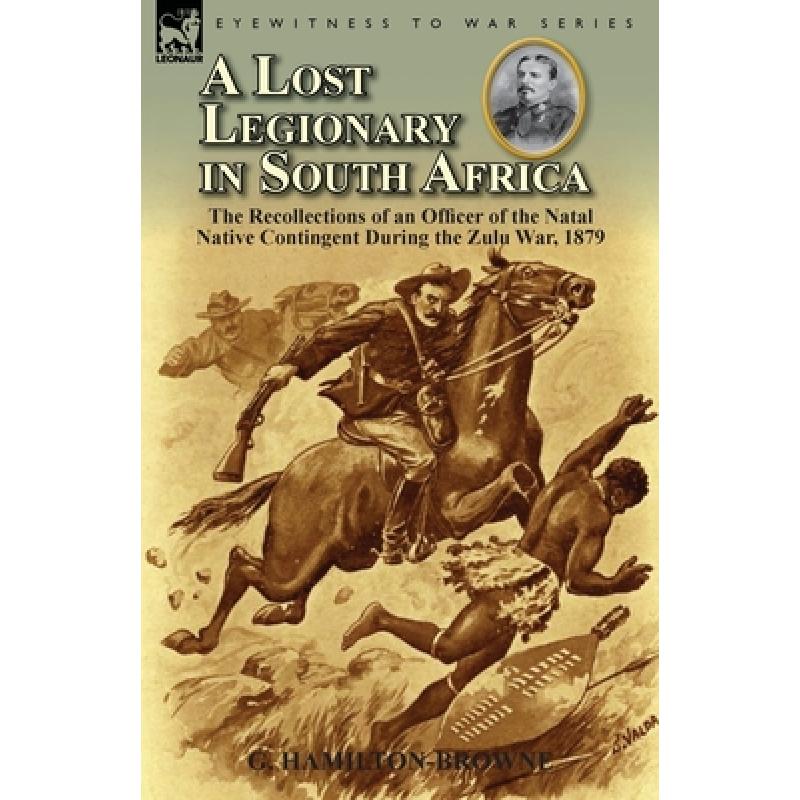 【4周达】A Lost Legionary in South Africa: The Recollections of an Officer of the Natal Native Contin...[9780857068590]