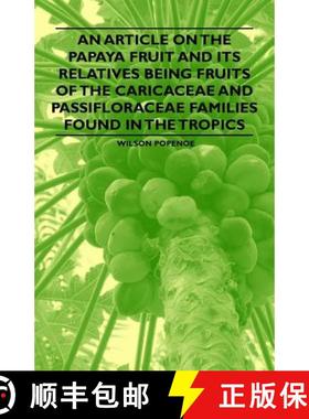 【3-4周达】An Article on the Papaya Fruit and its Relatives being Fruits of the Caricaceae and Passif... [9781446537411]