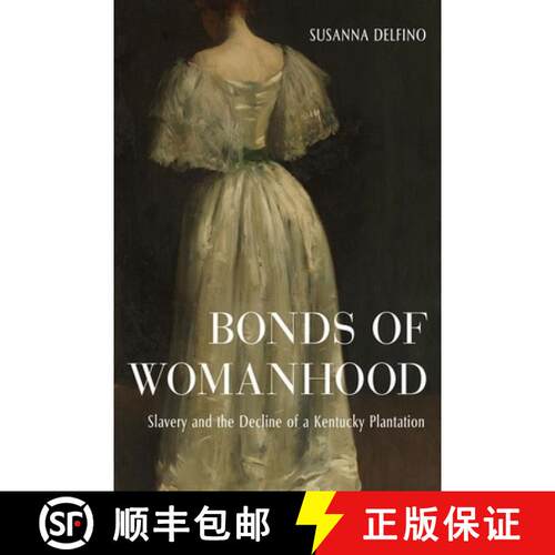 【3-4周达】精装 Bonds of Womanhood: Slavery and the Decline of a Kentucky Plantation [9780813154831]