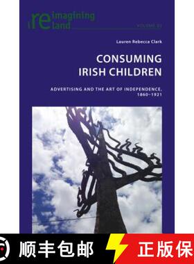 【3-4周达】Consuming Irish Children : Advertising and the Art of Independence, 1860-1921 [9783034319898]
