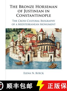 【3-4周达】The Bronze Horseman of Justinian in Constantinople: The Cross-Cultural Biography of a Medi... [9781316647646]