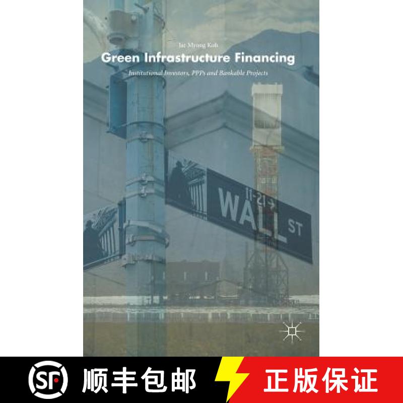 【3-4周达】Green Infrastructure Financing : Institutional Investors, PPPs and Bankable Projects [9783319717692]
