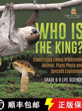 【3-4周达】Who Is the King? Classifying Living Organisms | Animal, Plant Phyla and Species Explained ... [9781541990883]