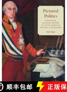 【3-4周达】Pictured Politics: Visualizing Colonial History in South American Portrait Collections [9781477320594]