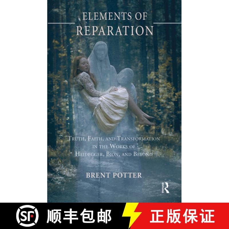 【4周达】Elements of Reparation : Truth, Faith, and Transformation in the Works of Heidegger, Bion, a... [9780367102869]