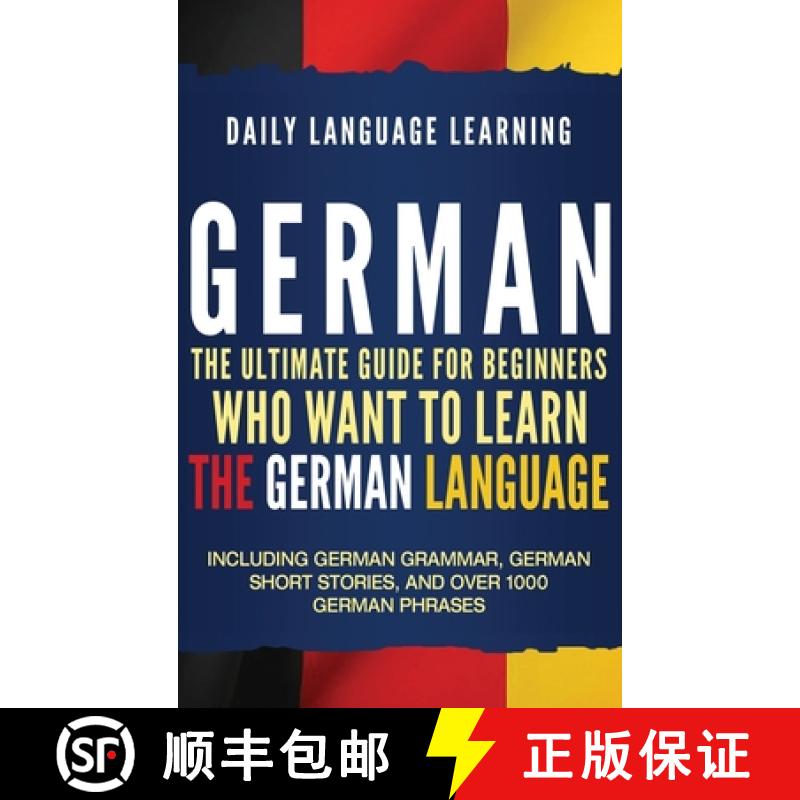 【3-4周达】German: The Ultimate Guide for Beginners Who Want to Learn the German Language, Including ... [9781647481032]