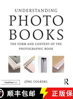 预订 Understanding Photobooks: The Form and Content of the Photographic Book [9781138892699]