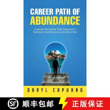 预订 Career Path of Abundance: Career Wisdom For Idealists Seeking Happiness and Success [9780984945115]