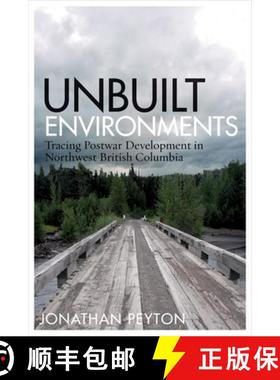 【3-4周达】Unbuilt Environments: Tracing Postwar Development in Northwest British Columbia [9780774833042]