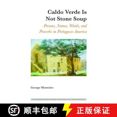 【3-4周达】Caldo Verde Is Not Stone Soup : Persons, Names, Words, and Proverbs in Portuguese America [9781433138102]