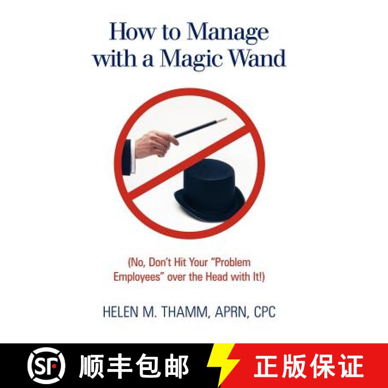 【2-3周达】How to Manage with a Magic Wand: (No, Don't Hit Your Problem Employees Over the Head with ... [9781449722807]